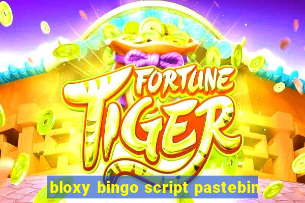 bloxy bingo script pastebin